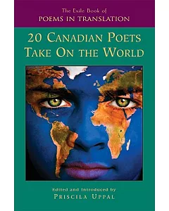 The Exile Book of Poems in Translation: 20 Canadian Poets Take on the World