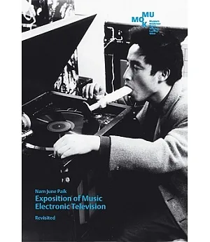 Nam June Paik: Exposition of Music Electronic Television Revisited
