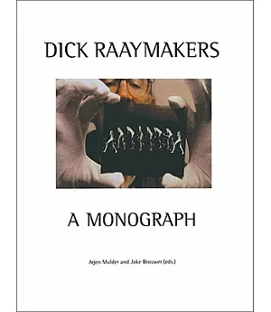 Dick Raaymakers: A Monograph