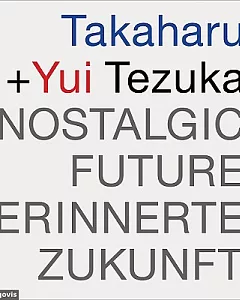 Takaharu + Yui Tezuka: Nostalgic Future/ Erinnerte Zukunft