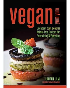 Vegan Yum Yum: Decadent but Doable Animal-free Recipes for Entertaining & Every Day