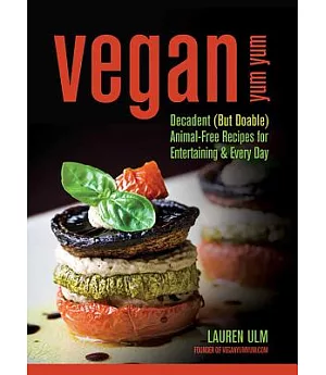 Vegan Yum Yum: Decadent but Doable Animal-free Recipes for Entertaining & Every Day