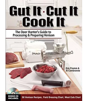 Gut It, Cut It, Cook It: The Deer Hunter’s Guide to Processing & Preparing Venison