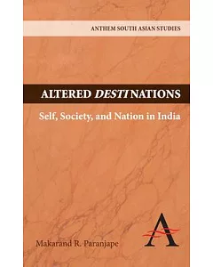 Altered Destinations: Self, Society, and Nation in India