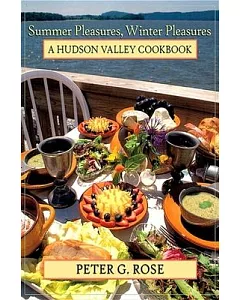 Summer Pleasures, Winter Pleasures: A Hudson Valley Cookbook