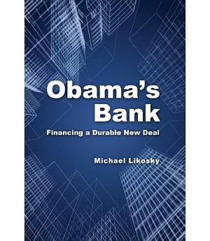 Obama’s Bank: Financing a Durable New Deal