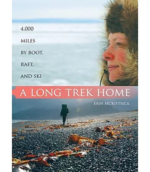 A Long Trek Home: 4000 Miles by Boot, Raft and Ski