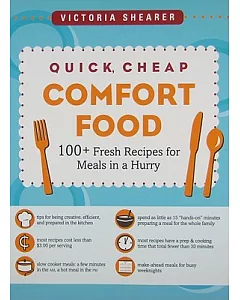 Quick, Cheap Comfort Food: 100+ Fresh Recipes for Meals in a Hurry