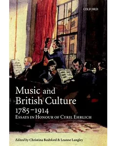 Music and British Culture, 1785-1914: Essays in Honor of Cyril Ehrlich