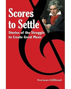 Scores to Settle: Stories of the Struggle to Create Great Music