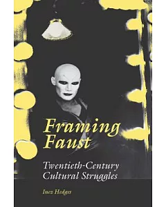 Framing Faust: Twentieth-Century Cultural Struggles