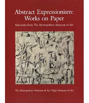 Abstract Expressionism: Works on Paper : Selections from the Metropolitan Museum of Art