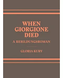 When Giorgione Died: A Rebildungsroman in Two Volumes