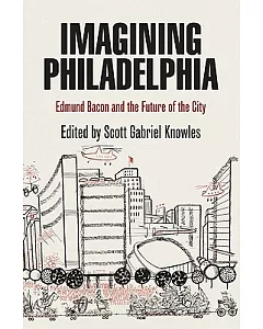 Imagining Philadelphia: Edmund Bacon and the Future of the City