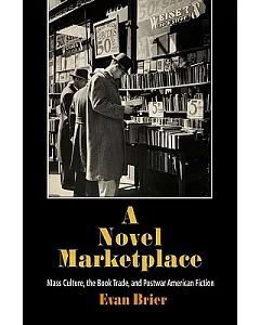 A Novel Marketplace: Mass Culture, the Book Trade, and Postwar American Fiction