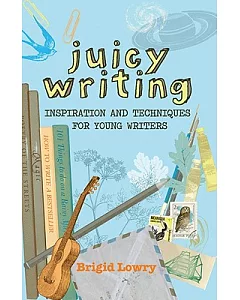 Juicy Writing: Inspiration and Techniques for Young Writers
