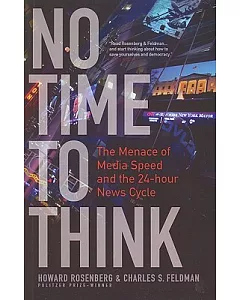 No Time to Think: The Menace of Media Speed and the 24-Hour News Cycle