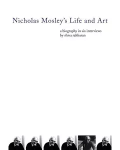 Nicholas Mosley’s Life and Art: A Biography in Six Interviews