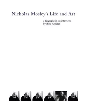 Nicholas Mosley’s Life and Art: A Biography in Six Interviews