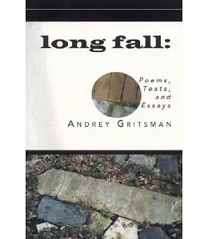 Long Fall: Poems, Texts, and Essays