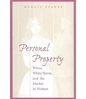 Personal Property: Wives, White Slaves, and the Market in Women