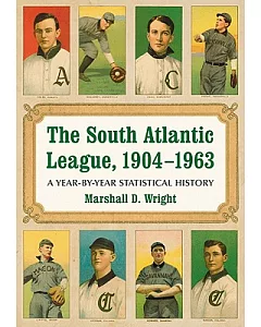 The South Atlantic League, 1904-1963: A Year-by-Year Statistical History