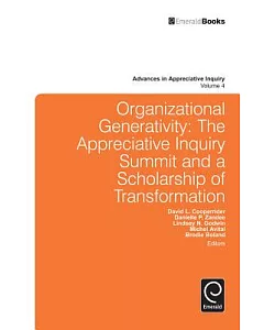 Organizational Generativity: The Appreciate Inquiry Summit and a Scholarship of Transformation