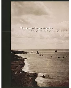 The Lens of Impressionism: Photography and Painting Along the Normandy Coast, 1850-1874