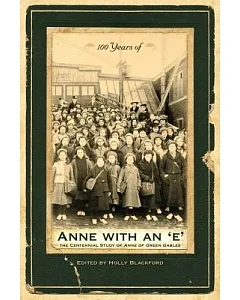 100 Years of Anne With an ’E’: The Centennial Study of Anne of Green Gables