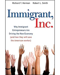 Immigrant, Inc.: Why Immigrant Entrepreneurs Are Driving the New Economy (And How They Will Save the American Worker)