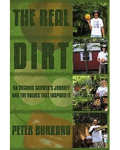 The Real Dirt: An Organic Grower’s Journey and the Values That Inspired It