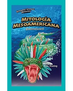 Mitologia Mesoamericana/ Mesoamerican Mythology: Quetzalcoatl