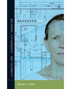 Makeover TV: Selfhood, Citizenship, and Celebrity