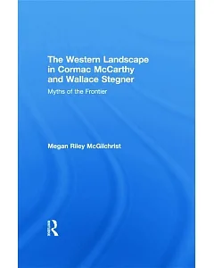The Western Landscape in Cormac Mccarthy and Wallace Stegner: Myths of the Frontier