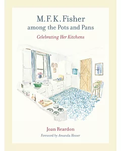 M. F. K. Fisher Among the Pots and Pans: Celebrating Her Kitchens