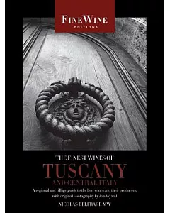 The Finest Wines of Tuscany and Central Italy: A Regional and Village Guide to the Best Wines and Their Producers