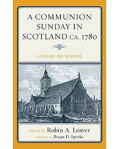 A Communion Sunday in Scotland Ca. 1780: Liturgies and Sermons