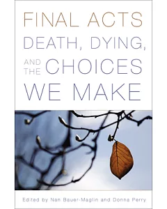 Final Acts: Death, Dying, and the Choices We Make