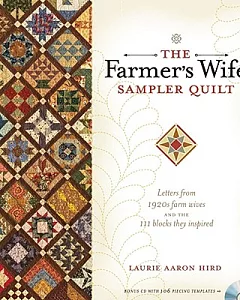 The Farmer’s Wife Sampler Quilt: Letters From 1920s Farm Wives and the 111 Blocks They Inspired