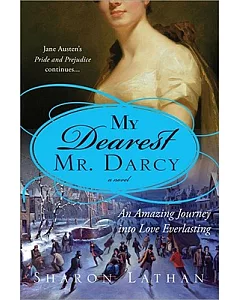 My Dearest Mr. Darcy: An Amazing Journey into Love Everlasting: Pride and Prejudice continues...