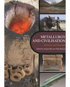 Metallurgy and Civilisation: Proceedings of the 6th International Conference on the Beginnings of the Use of Metals and Alloys (