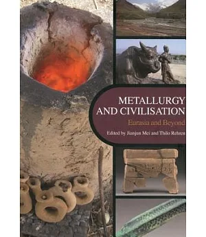 Metallurgy and Civilisation: Proceedings of the 6th International Conference on the Beginnings of the Use of Metals and Alloys (
