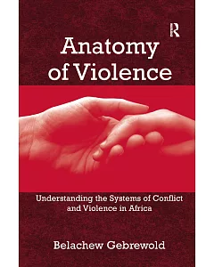 Anatomy of Violence: Understanding the Systems of Conflict and Violence in Africa
