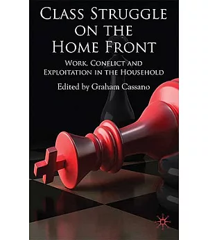 Class Struggle on the Homefront: Work, Conflict, and Exploitation in the Household