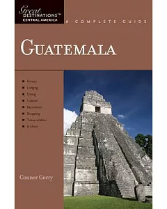 Guatemala: Great Destinations Central America. a Complete Guide