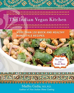 The Indian Vegan Kitchen: More Than 150 Quick and Healthy Homestyle Recipes