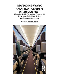 Managing Work and Relationships at 35,000 Feet: A Practical Guide for Making Personal Life Fit Aircrew Shift Work, Jetlag, and A