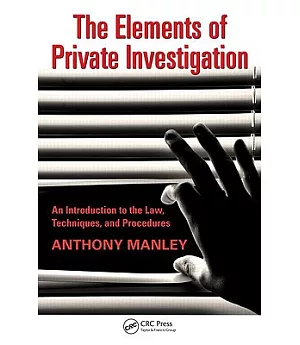 The Elements of Private Investigation: An Introduction to the Law, Techniques, and Procedures