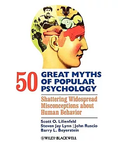 50 Great Myths of Popular Psychology: Shattering Widespread Misconceptions About Human Behavior