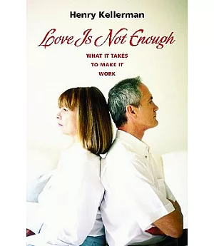 Love Is Not Enough: What It Takes to Make It Work